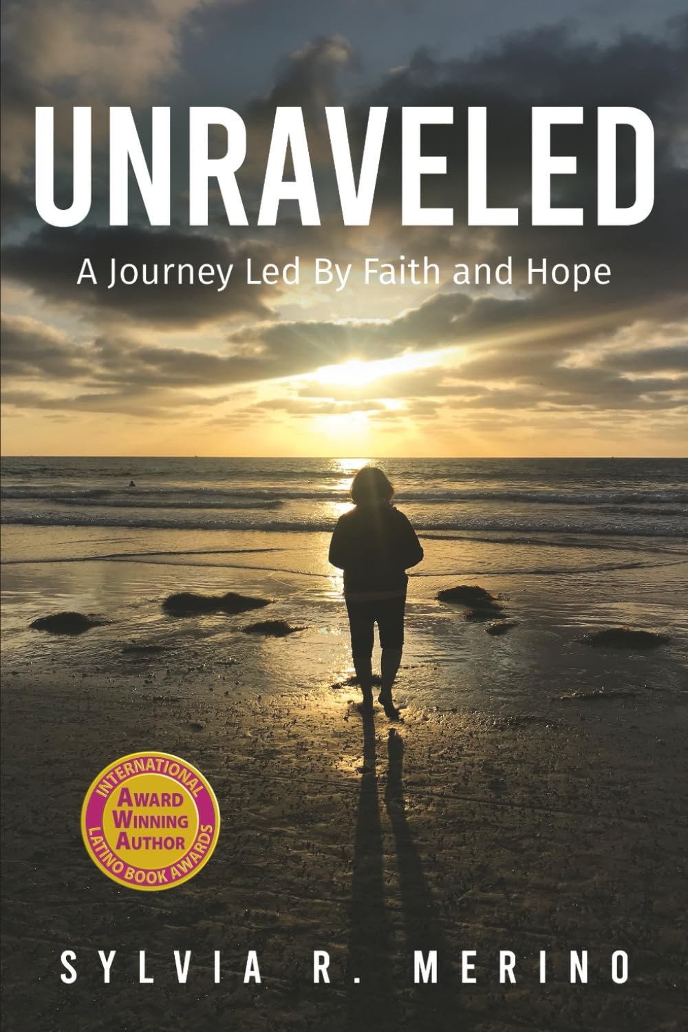 Unraveled: A Journey Led by Faith and Hope book cover with the International Latino Book Awards Award Winning Author seal